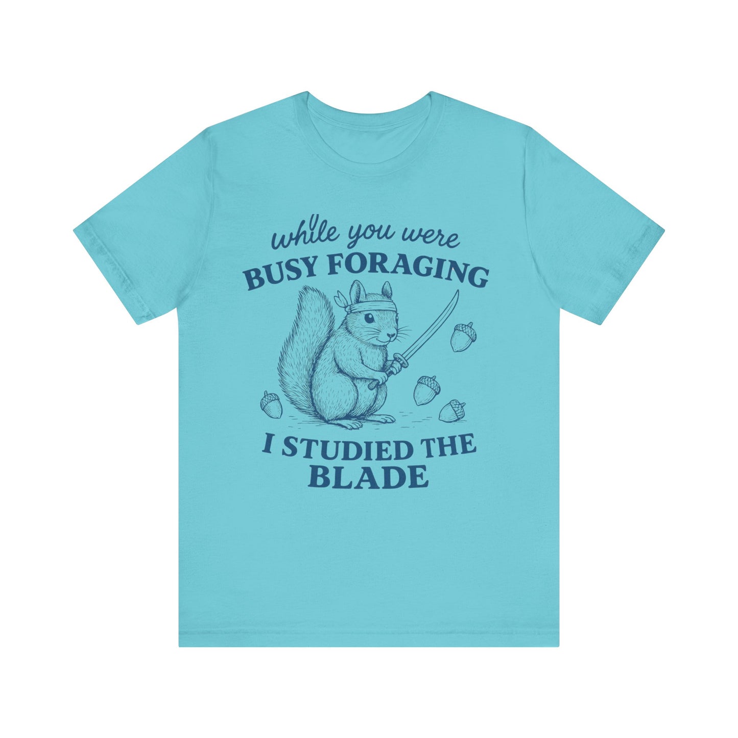 While You were Foraging I studied the Blade Funny Squirrel Shirt