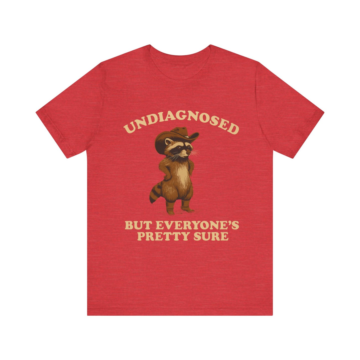 Undiagnosed But Everyone is Pretty Sure Shirt