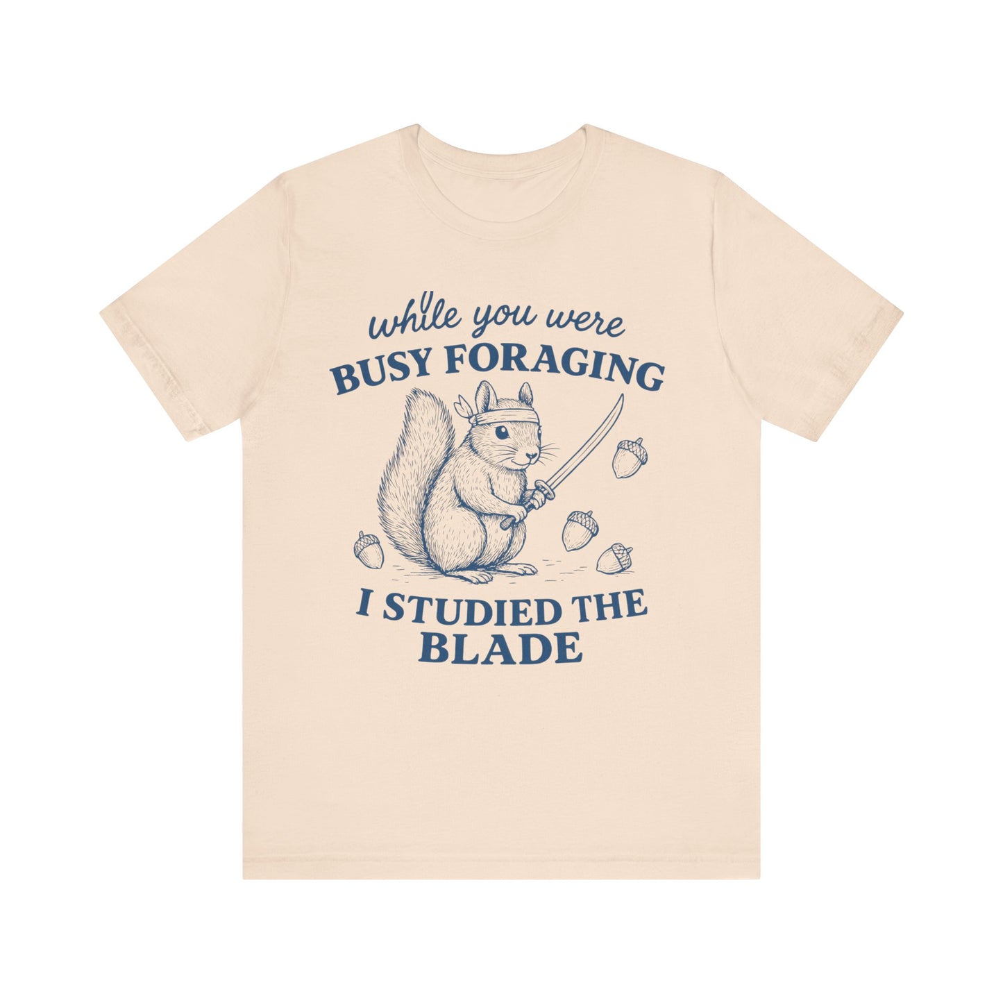 While You were Foraging I studied the Blade Funny Squirrel Shirt