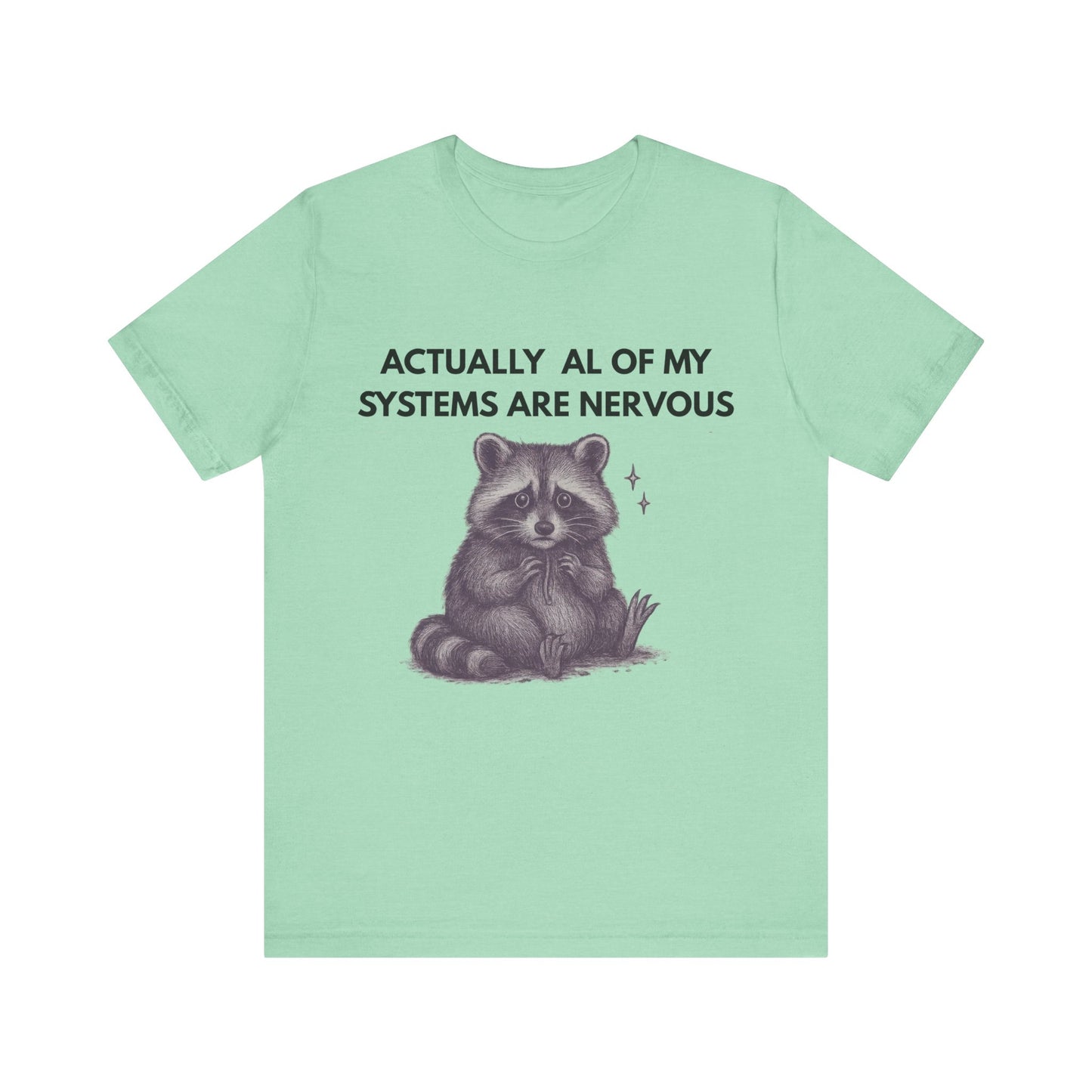 Actually All of My Systems are Nervous Raccoon Tee