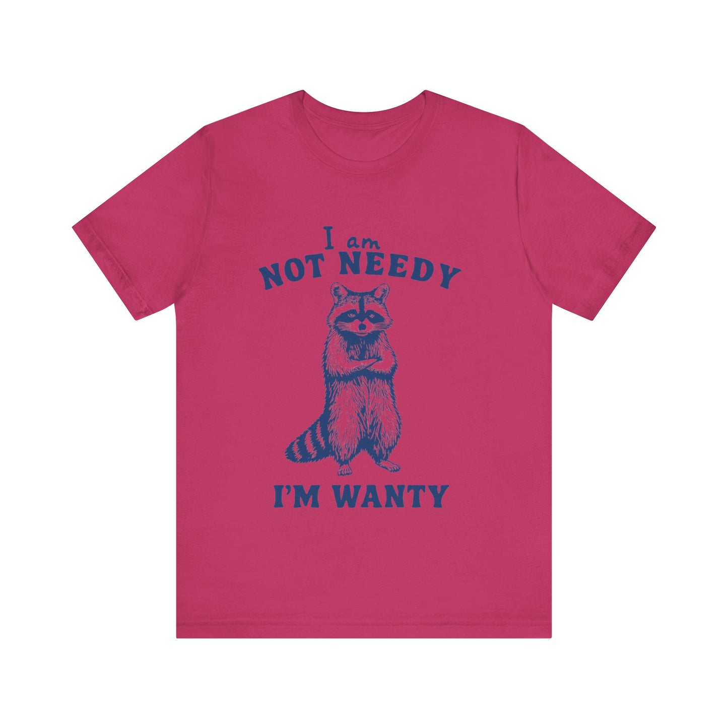 I Am Not Needy I'm Wanty T-Shirt, Animal Lover Gift