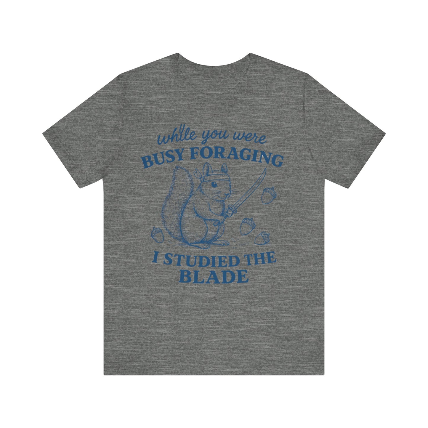 While You were Foraging I studied the Blade Funny Squirrel Shirt