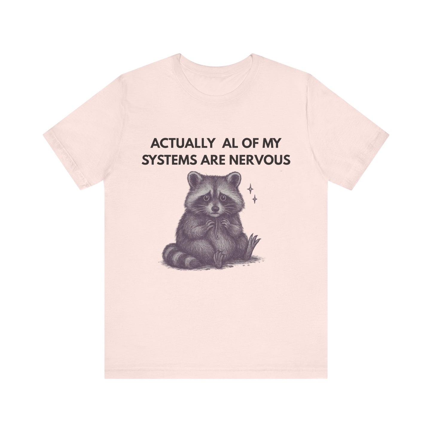 Actually All of My Systems are Nervous Raccoon Tee