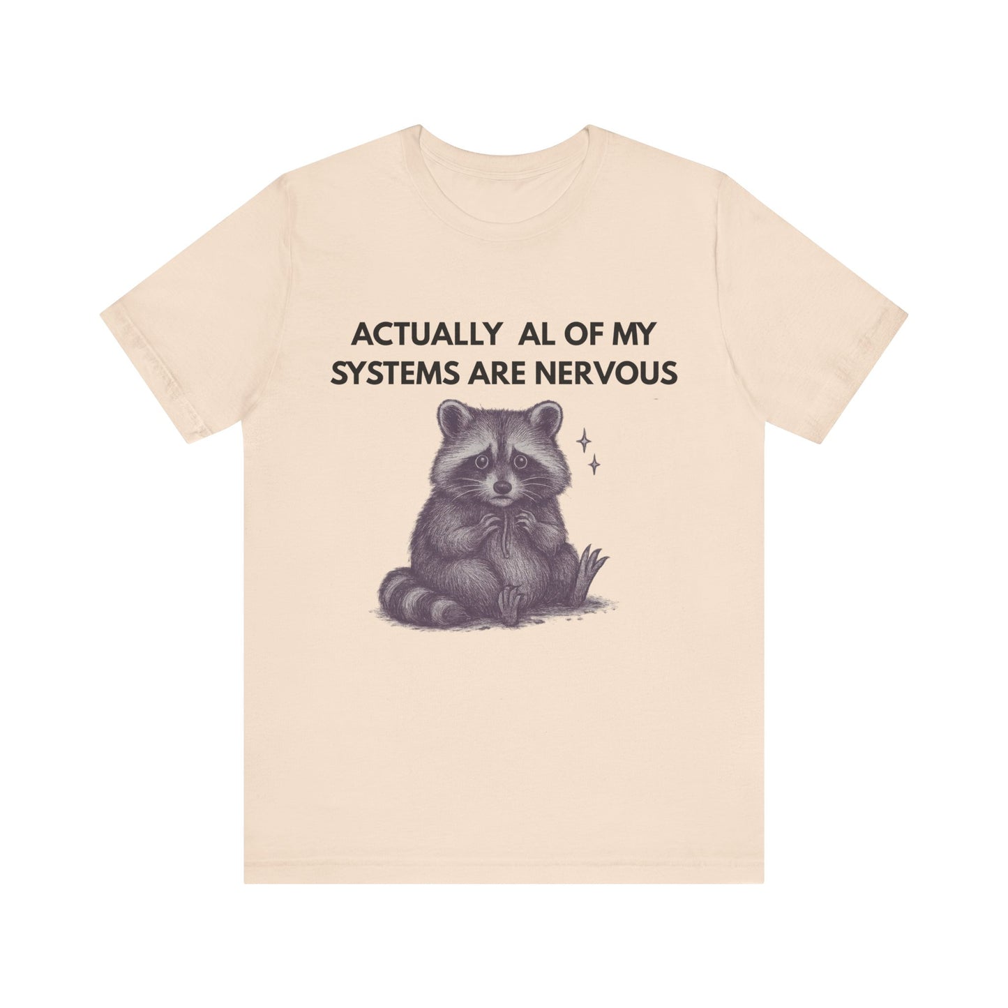 Actually All of My Systems are Nervous Raccoon Tee