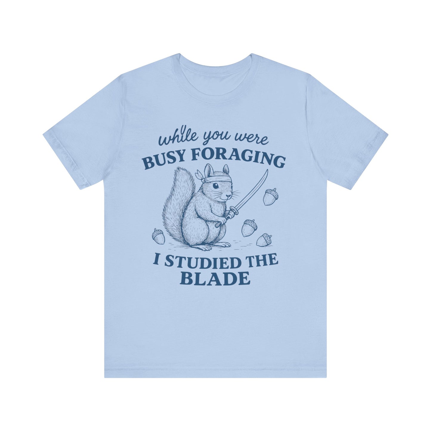 While You were Foraging I studied the Blade Funny Squirrel Shirt