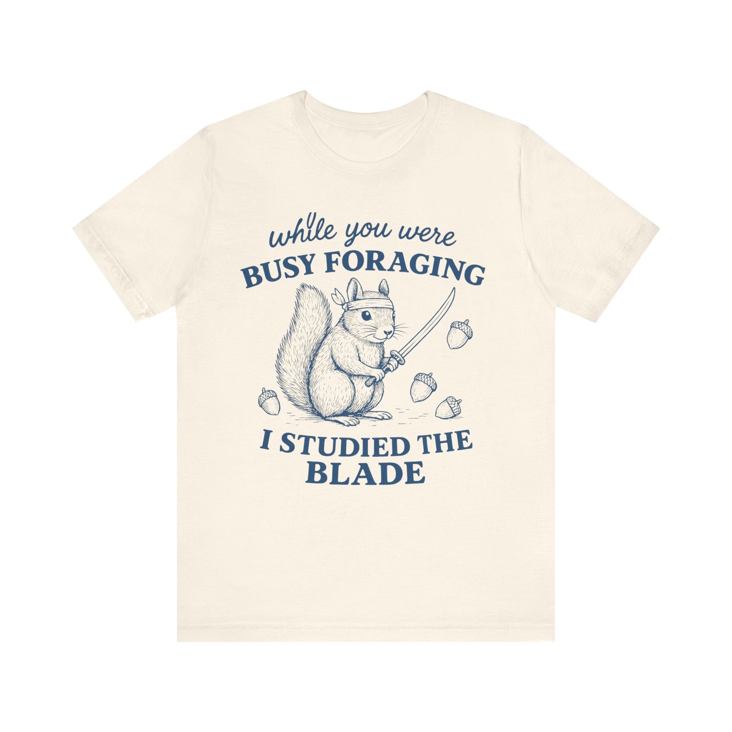 While You were Foraging I studied the Blade Funny Squirrel Shirt