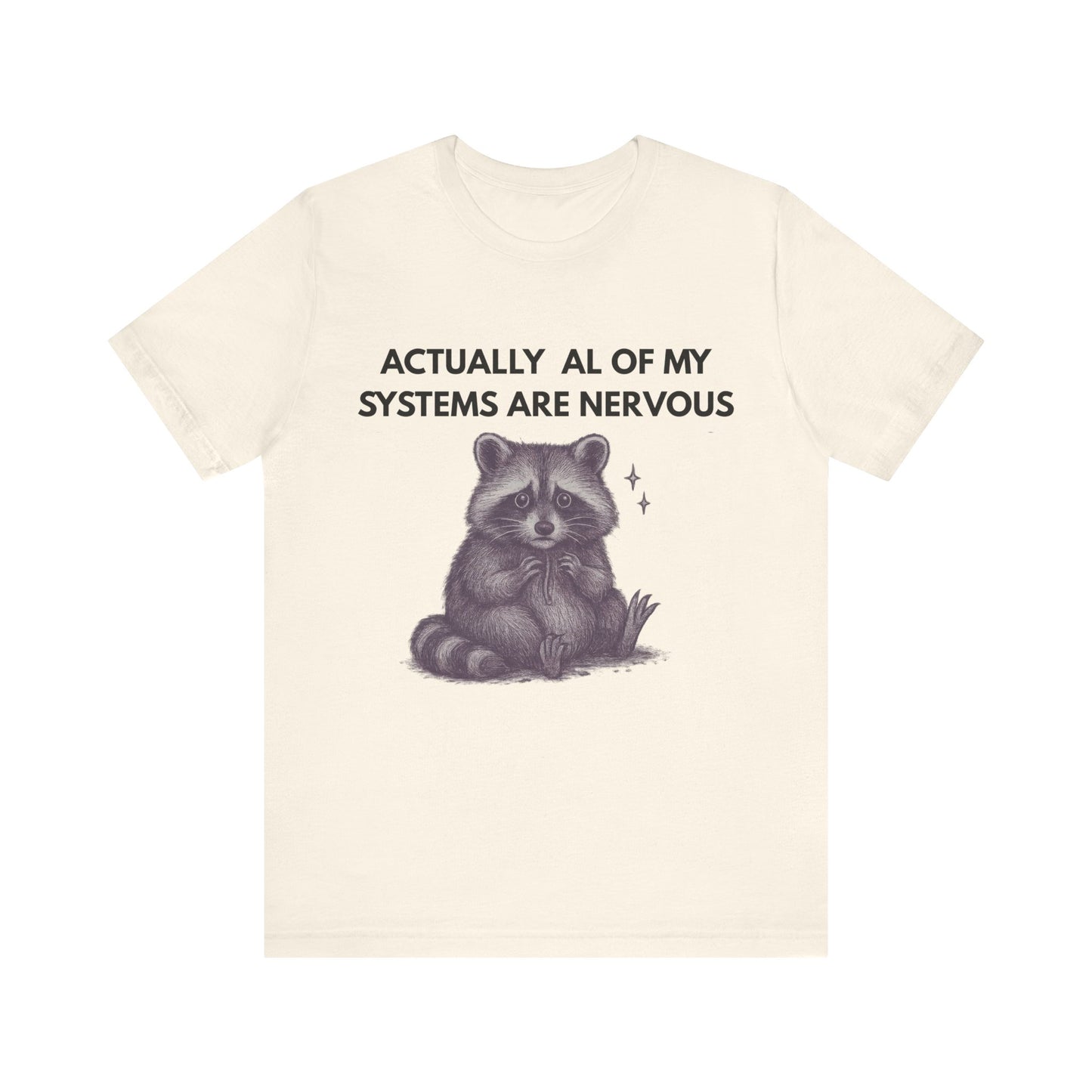 Actually All of My Systems are Nervous Raccoon Tee