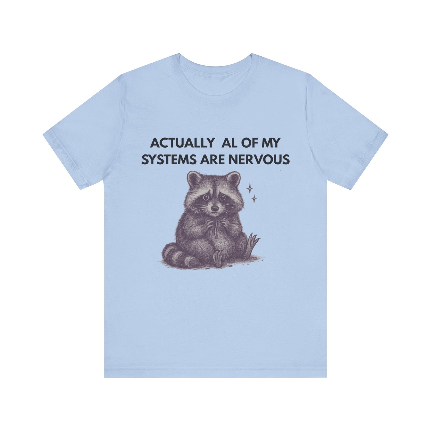 Actually All of My Systems are Nervous Raccoon Tee