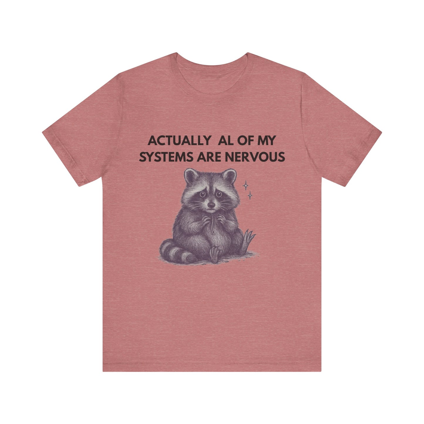 Actually All of My Systems are Nervous Raccoon Tee