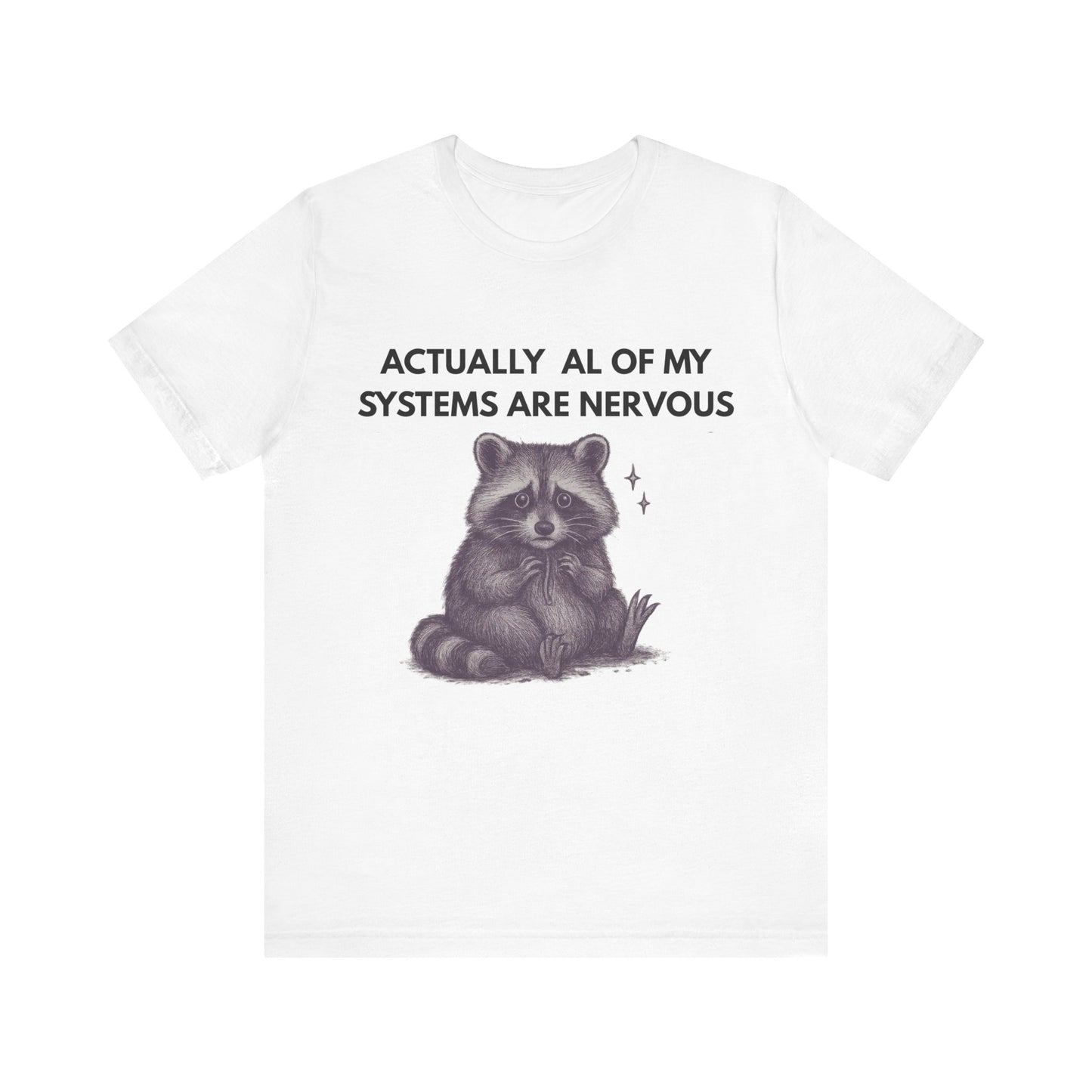 Actually All of My Systems are Nervous Raccoon Tee