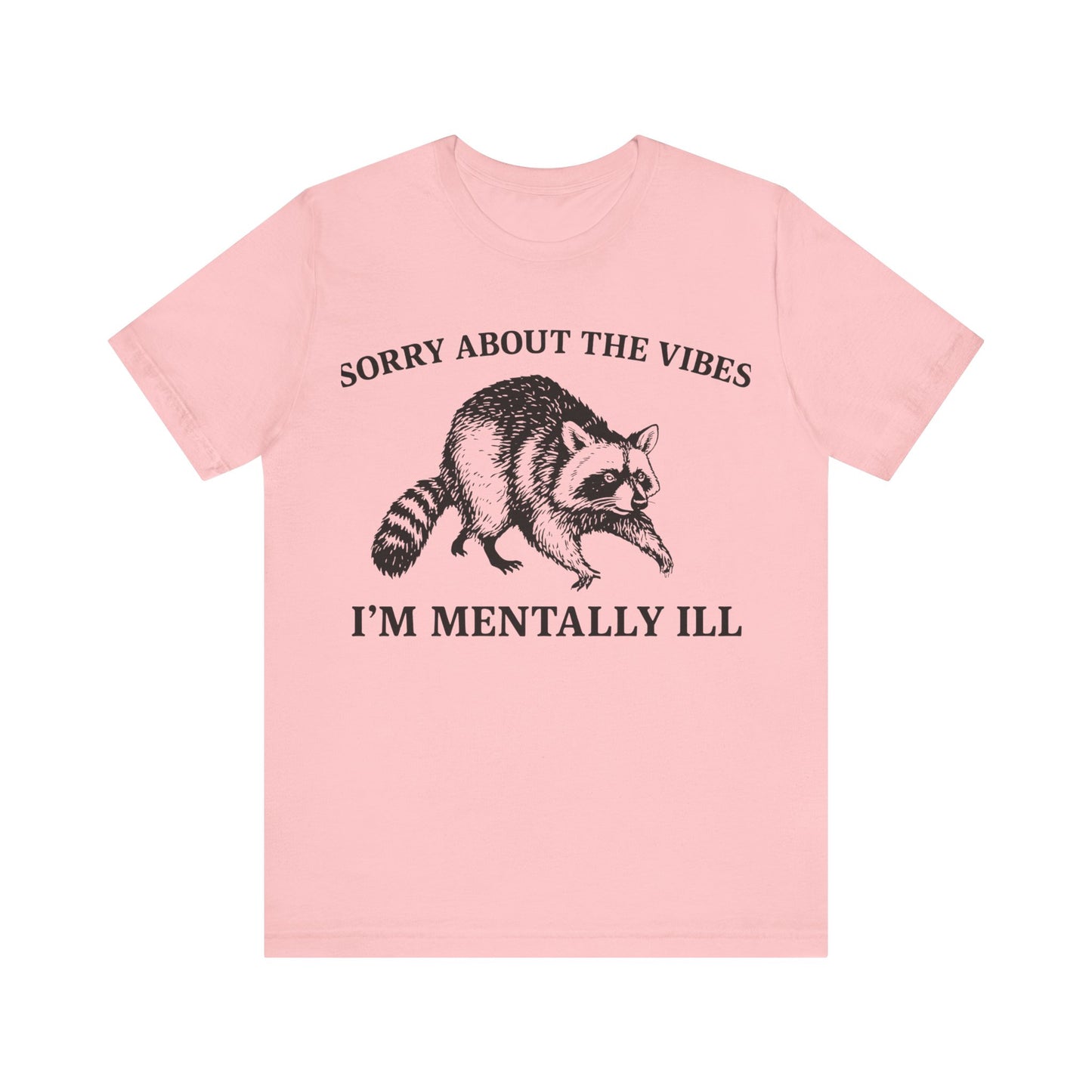 Sorry About t he vibe, I am Mentally Il Shirt