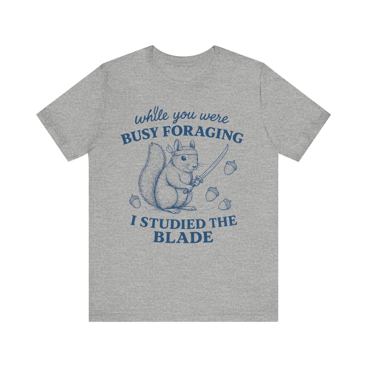 While You were Foraging I studied the Blade Funny Squirrel Shirt