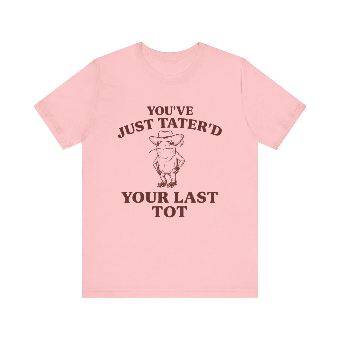 You Have just Tatere'd your last tot Shirt