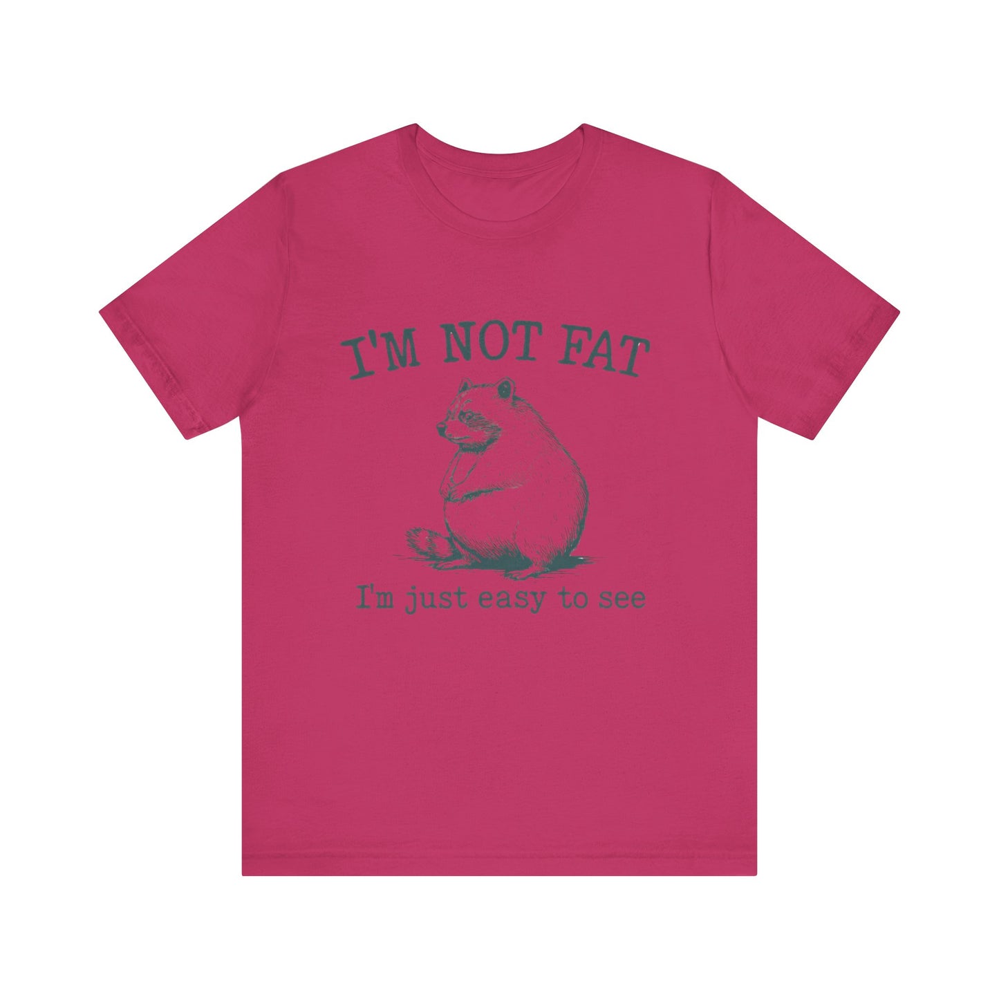 I am not Fat, I am Just Easy To See Shirt