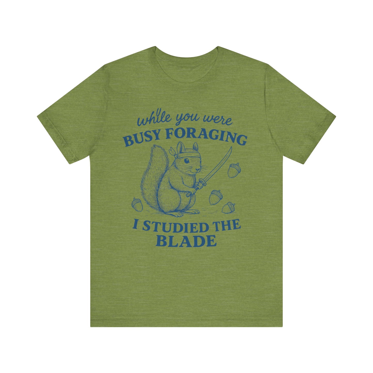 While You were Foraging I studied the Blade Funny Squirrel Shirt