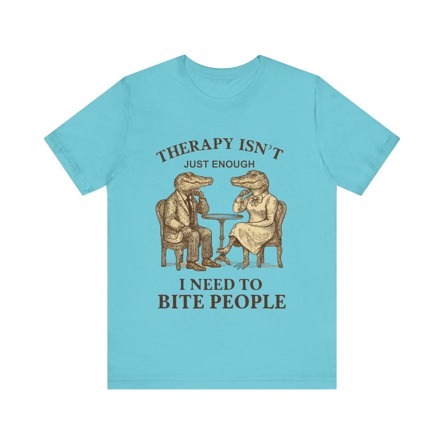 Therapy Isn't Just Enough I need to Bite People Tshirt