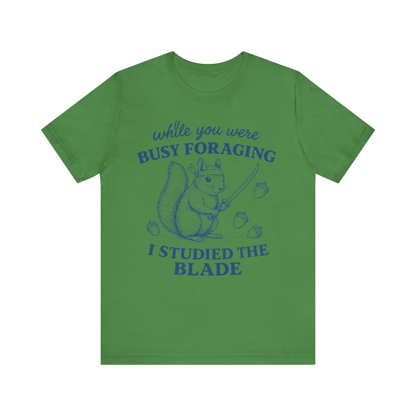 While You were Foraging I studied the Blade Funny Squirrel Shirt