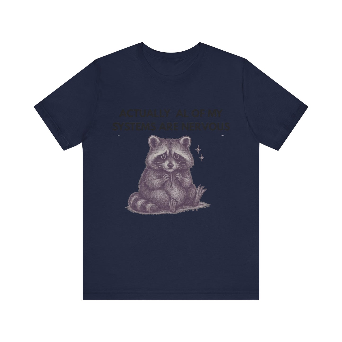 Actually All of My Systems are Nervous Raccoon Tee