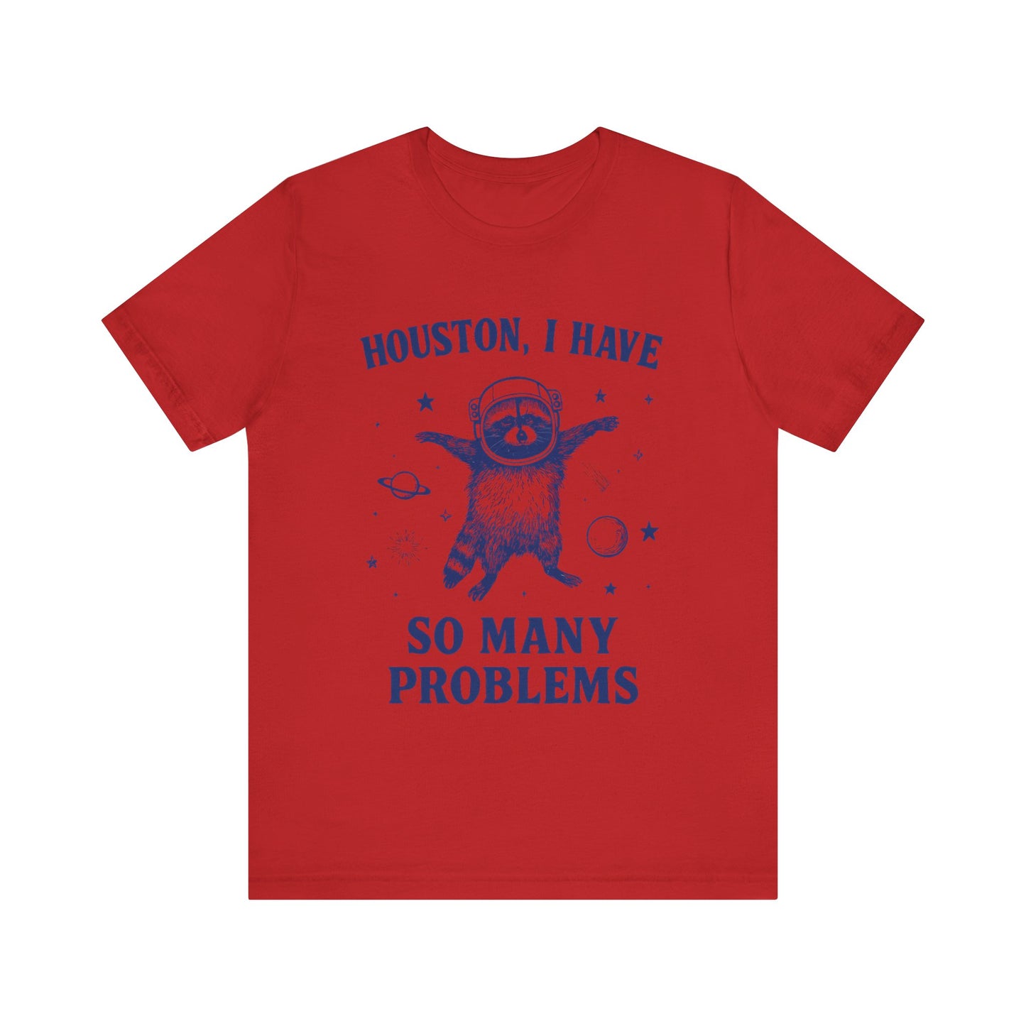 Houston, I Have So Many Problems T-Shirt
