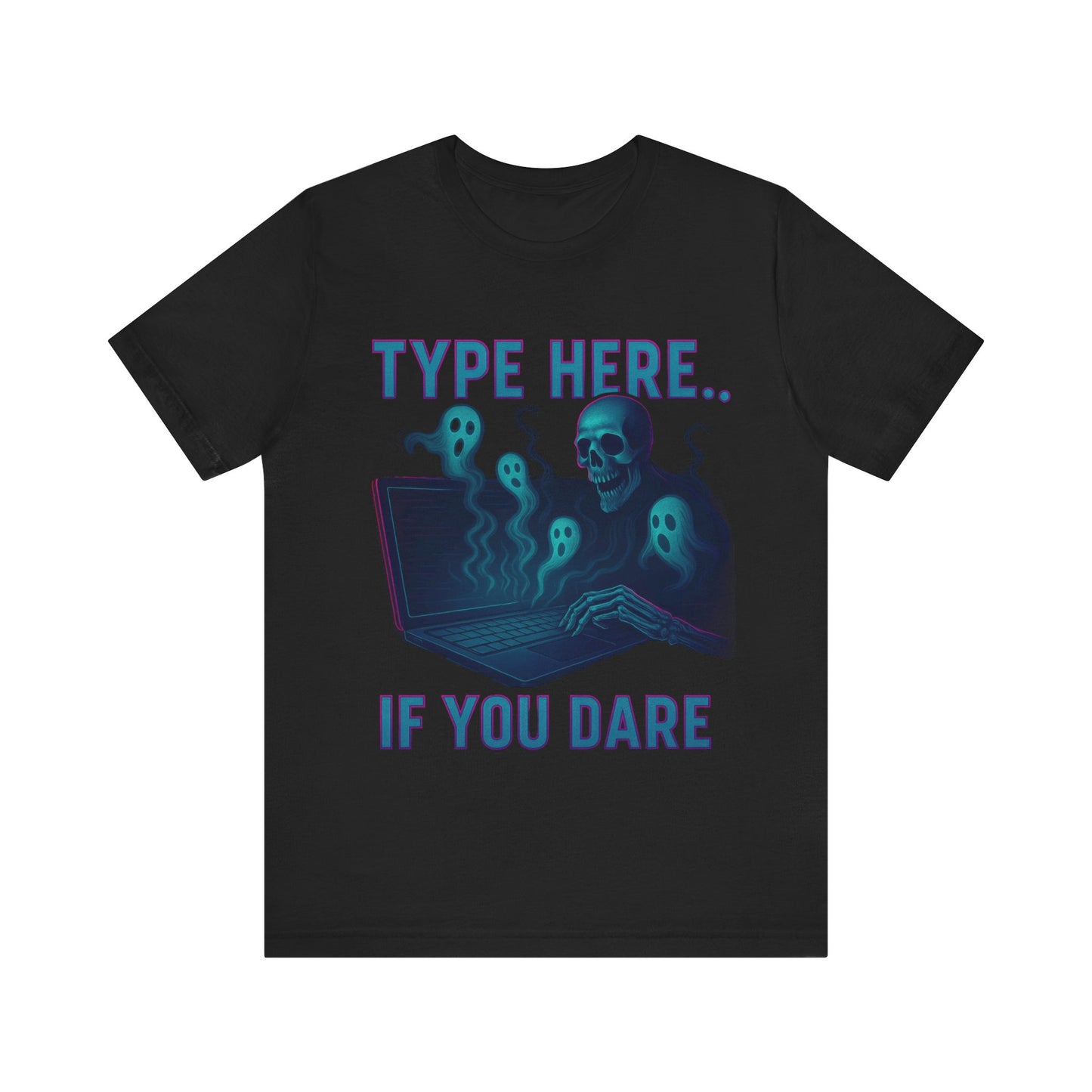 Type here if You Dare Spooky Tee with Ghosts