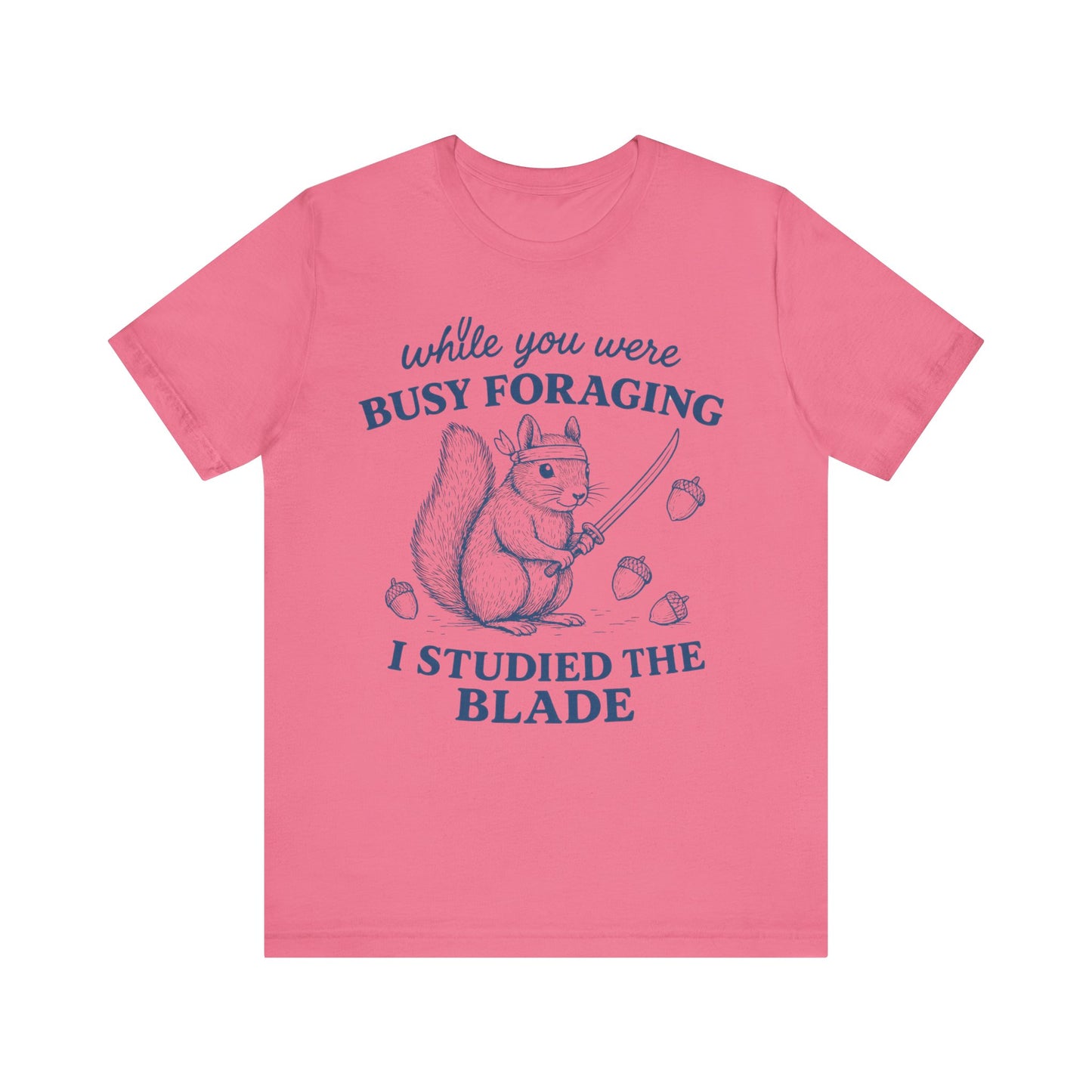 While You were Foraging I studied the Blade Funny Squirrel Shirt