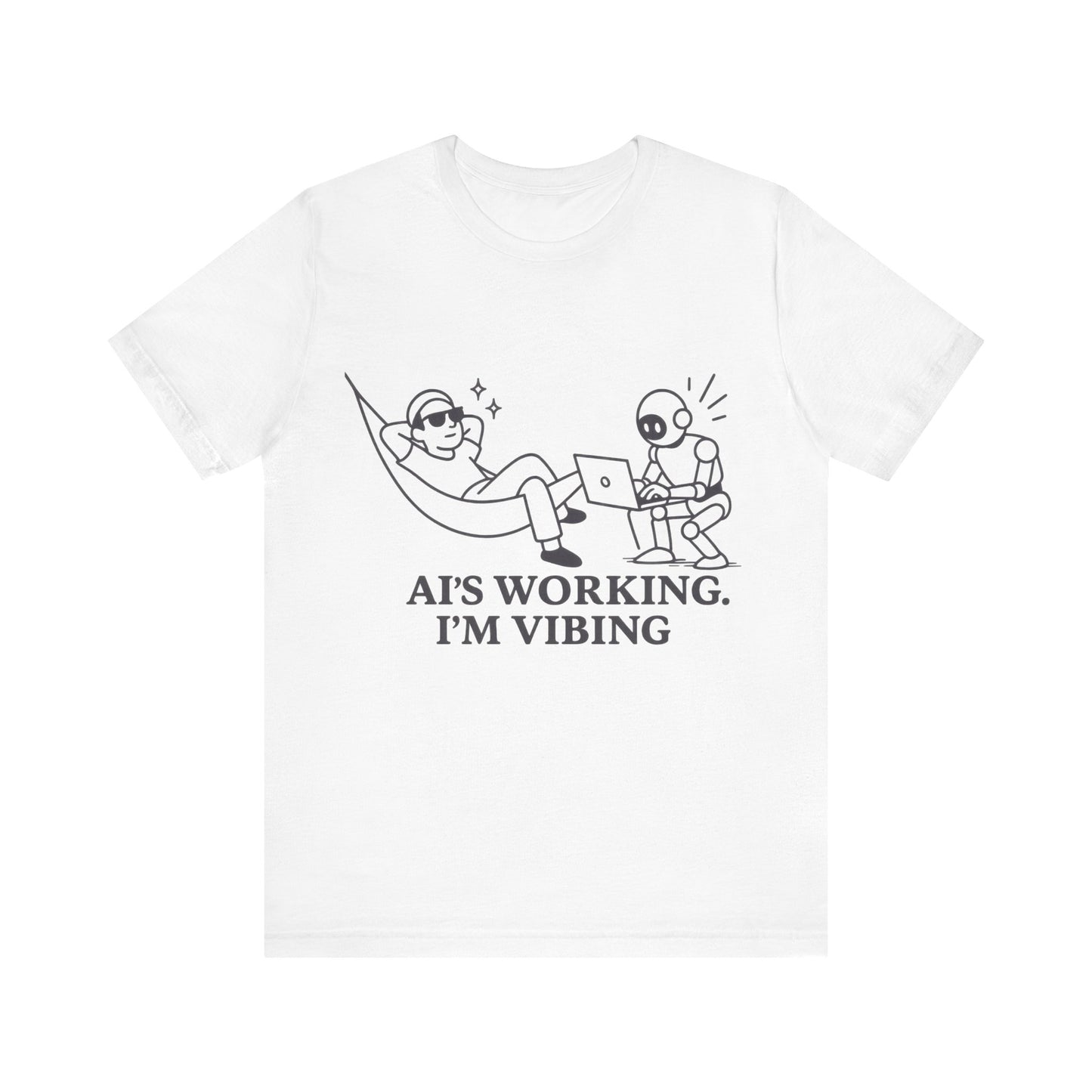 AI is Working I am Vibing Shirt