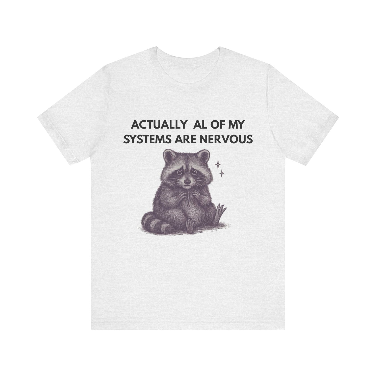 Actually All of My Systems are Nervous Raccoon Tee