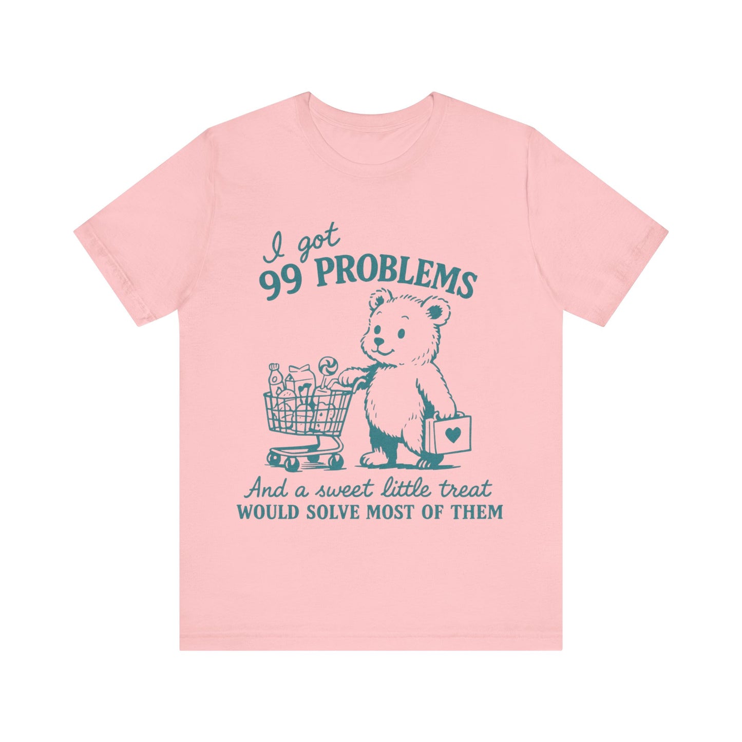 I got 99 Problems and a sweet little treat would solve most of them Shirt