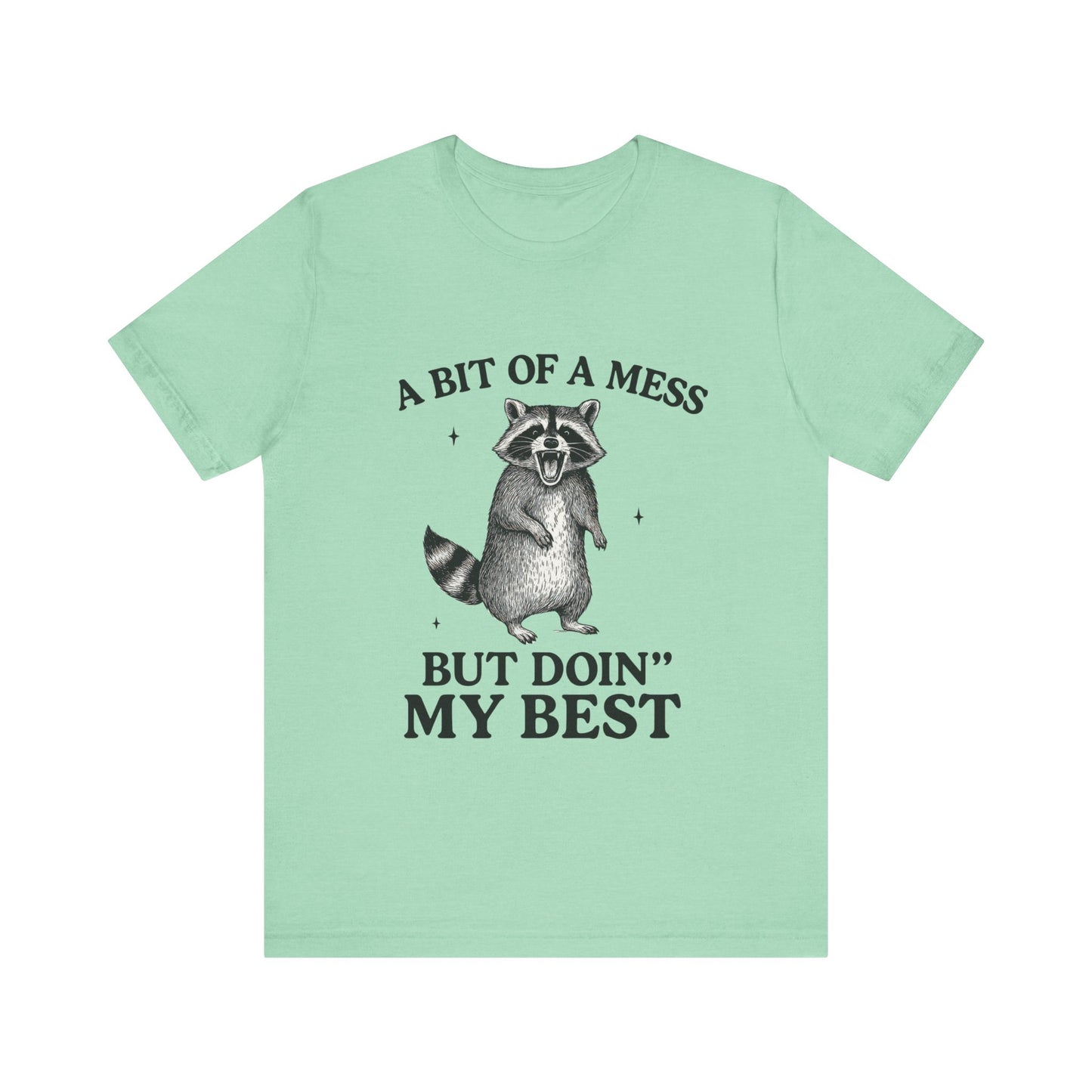 A Bit of a Mess But I am Doing My Best Tee