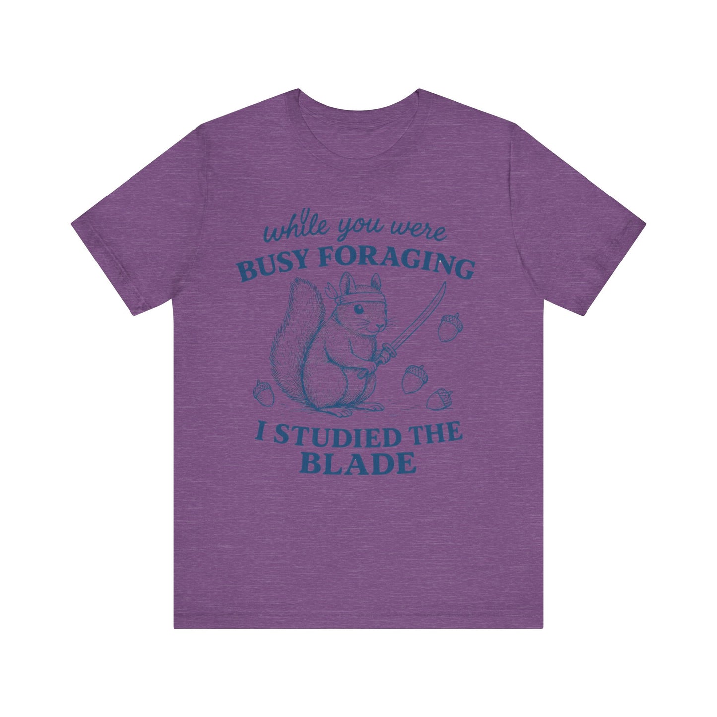 While You were Foraging I studied the Blade Funny Squirrel Shirt