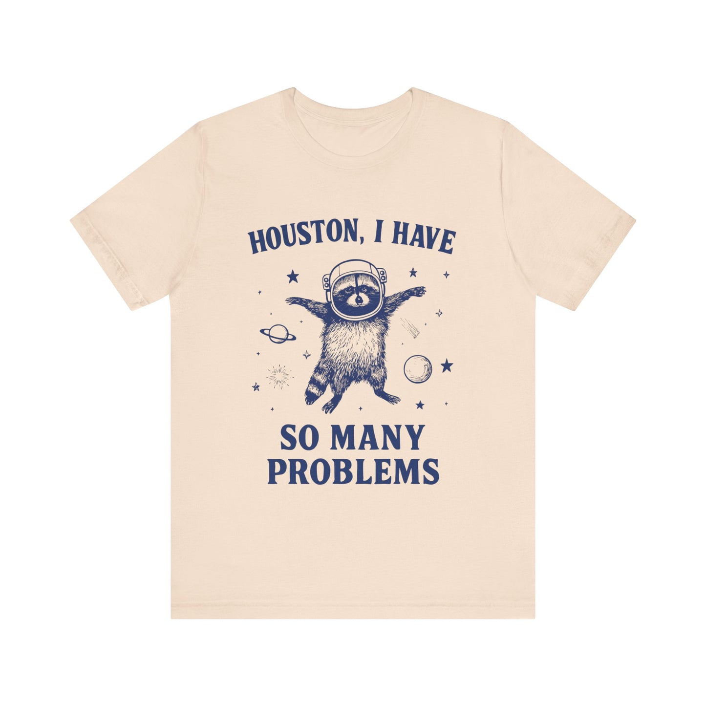 Houston, I Have So Many Problems T-Shirt