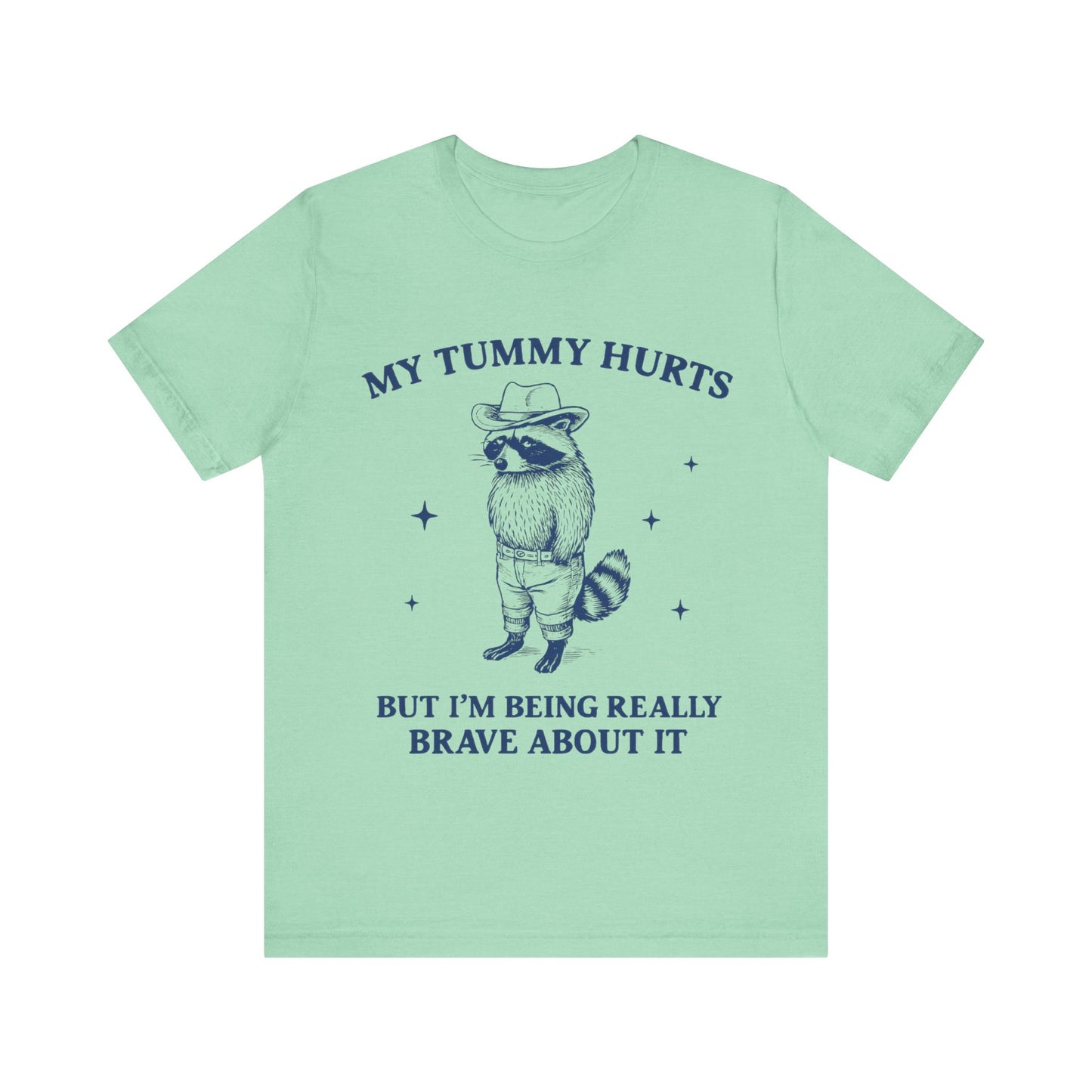 My Tummy Hurts But I am Being Brave About It T-Shirt