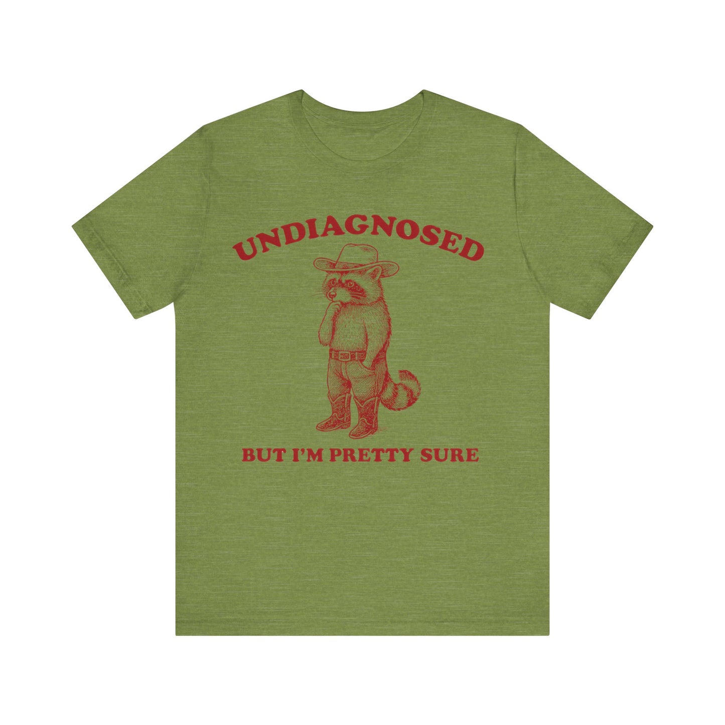 Undiagnosed  But I am Pretty Sure Shirt