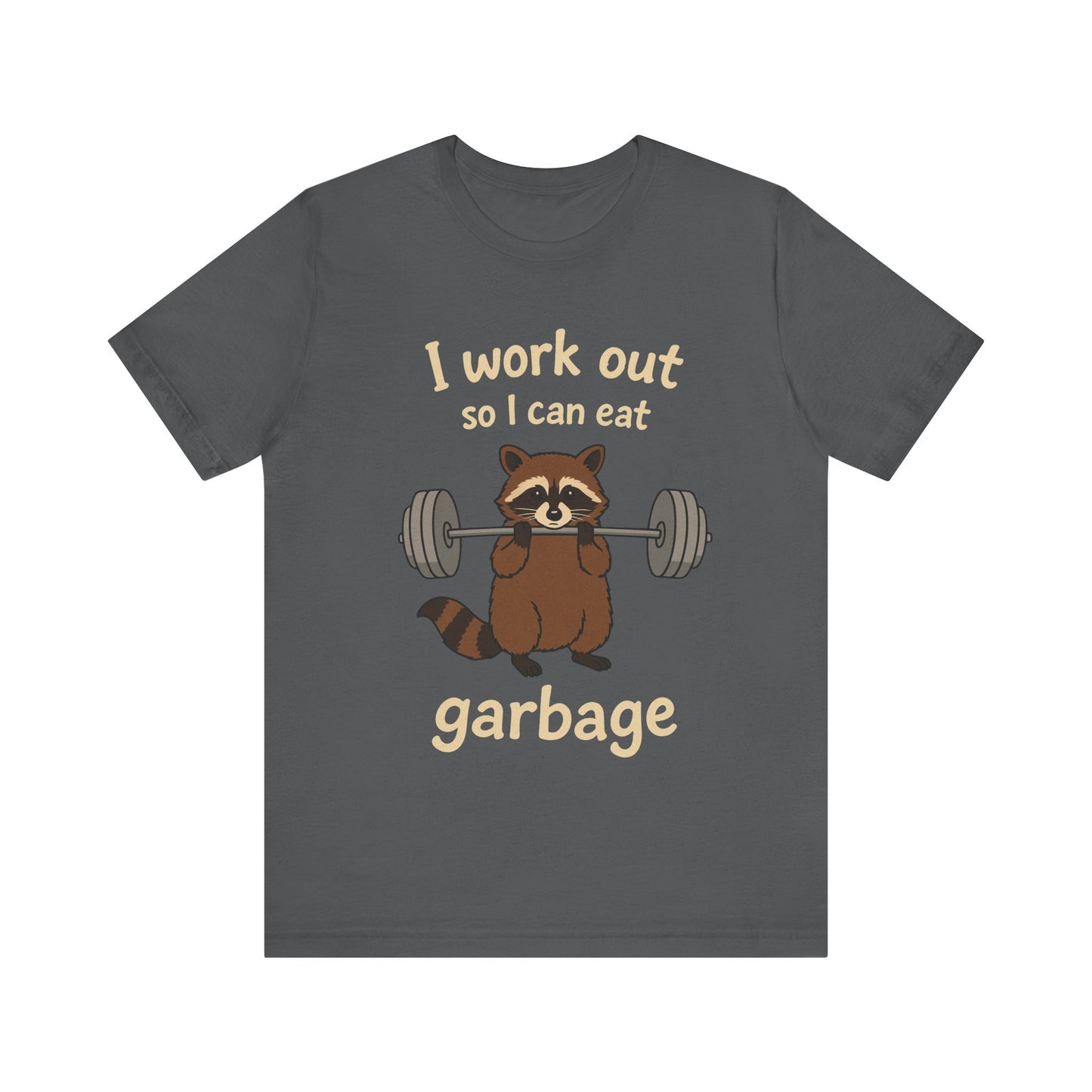 I Work Out So I can Eat Garbage Shirt