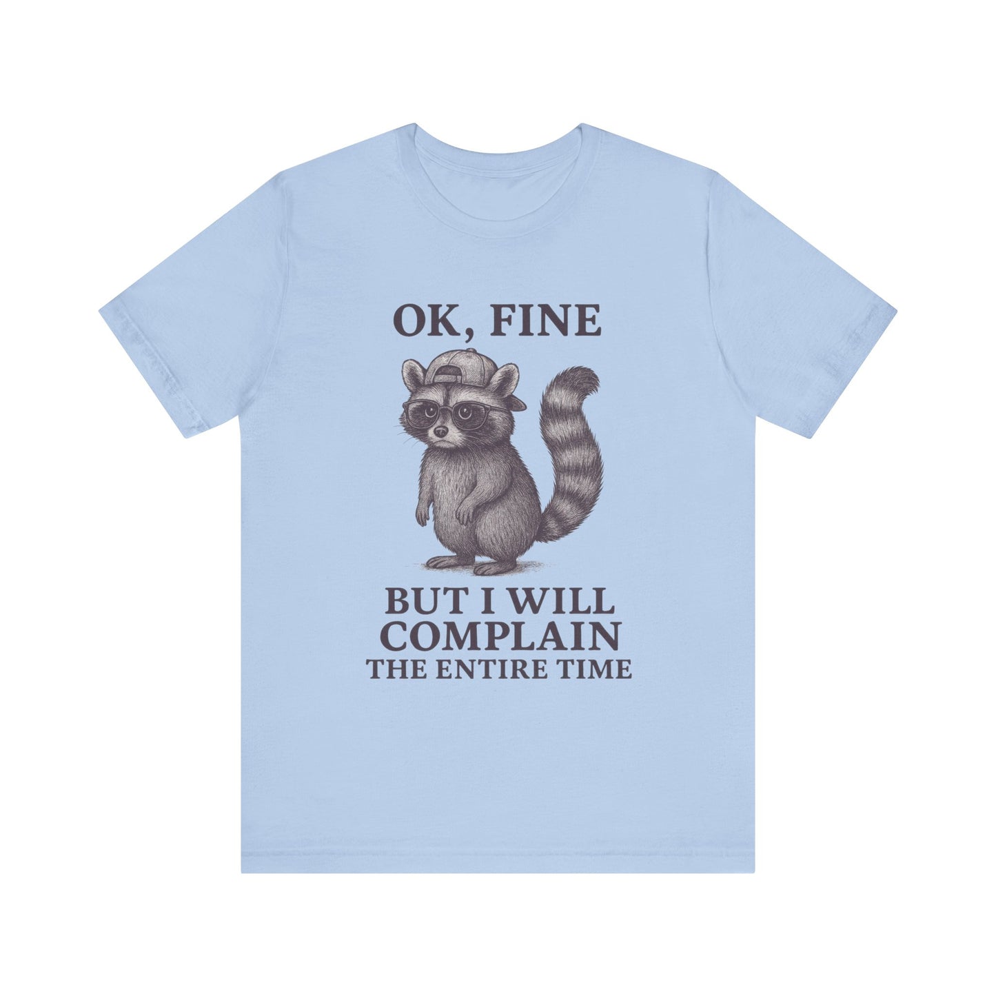 Ok Fine But I will Complain the Entire Time T-Shirt