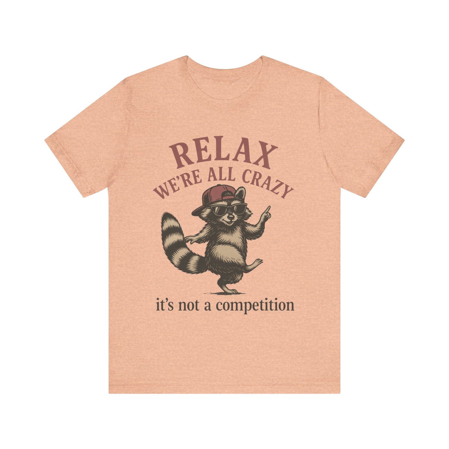 Relax, we are all crazy, it is not a competition Shirt