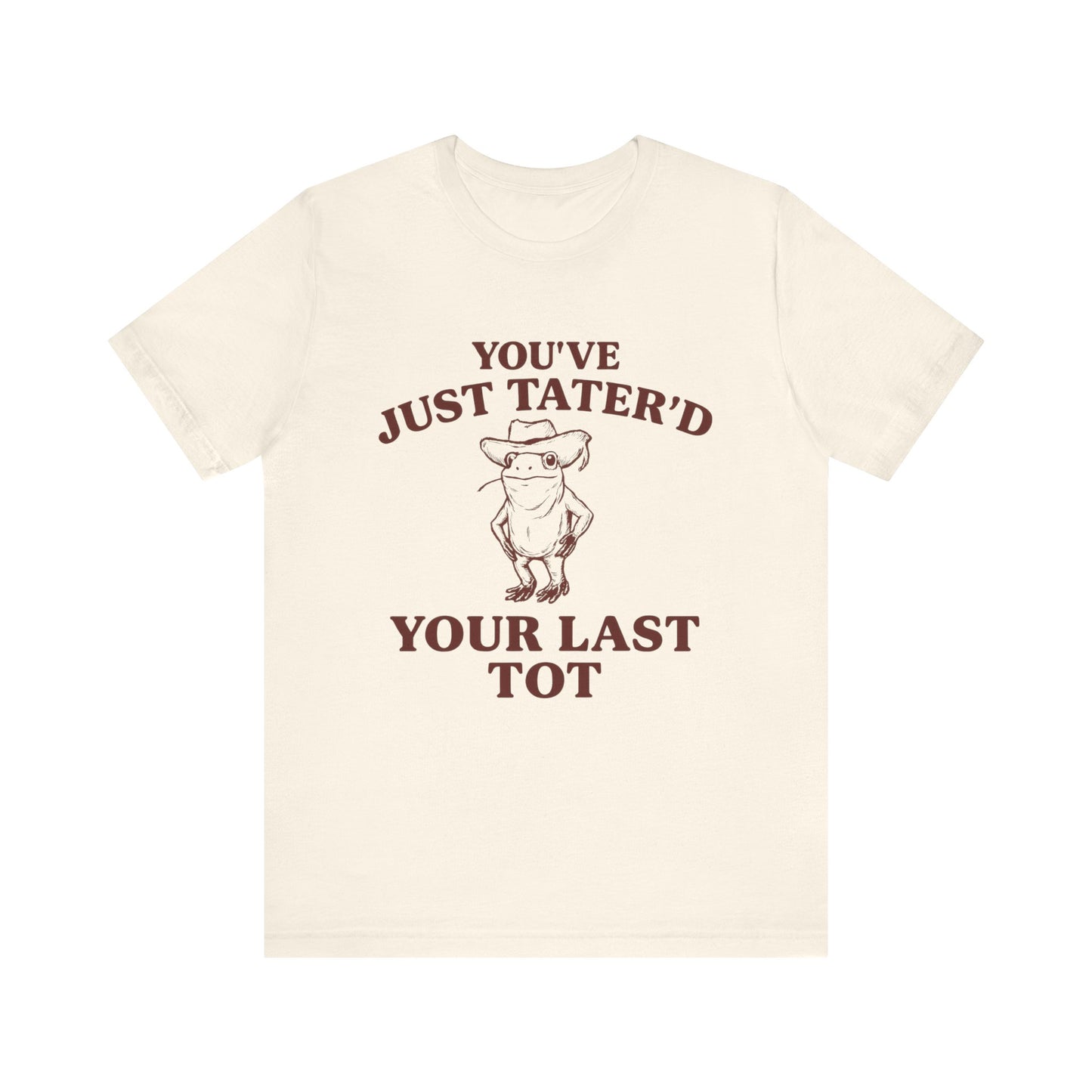 You Have just Tatere'd your last tot Shirt