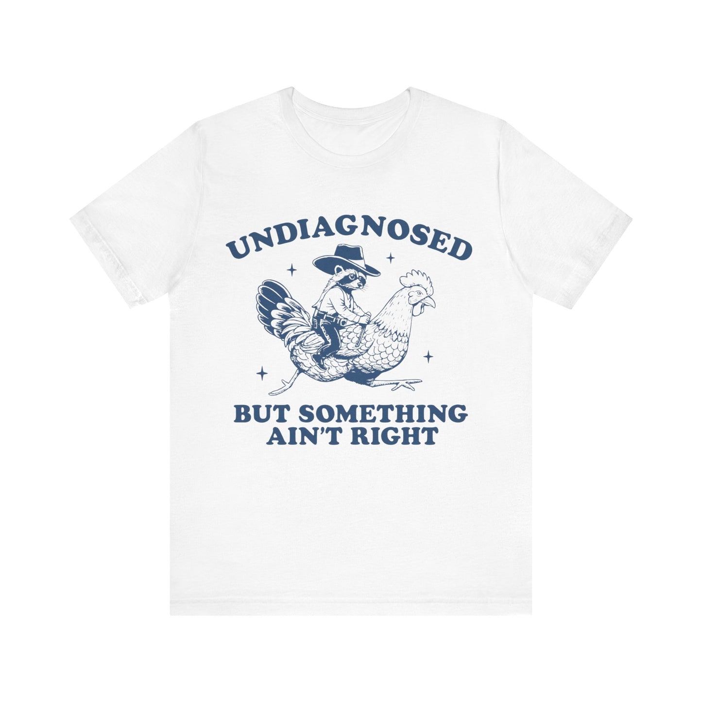 Undiagnosed But Something Ain't Right Shirt