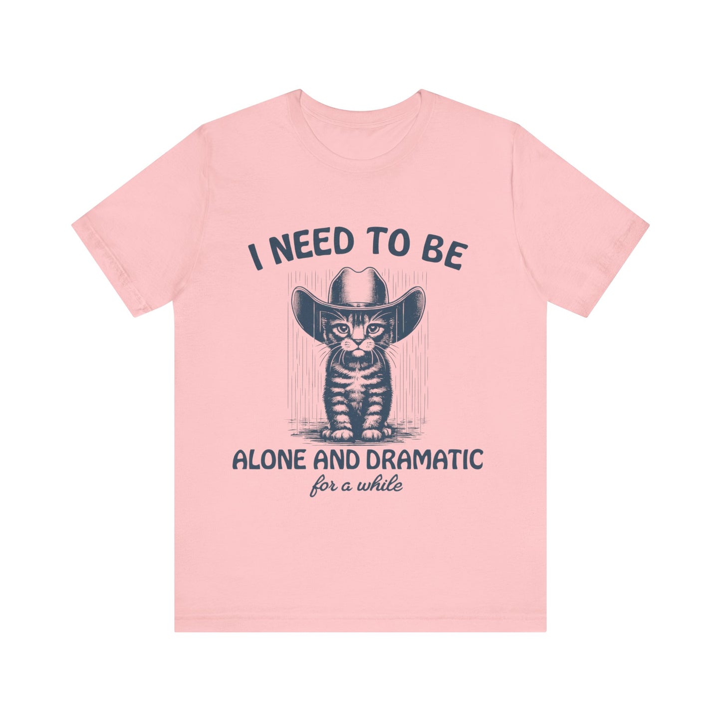 I need to be alone and dramatic  for a while  T-Shirt
