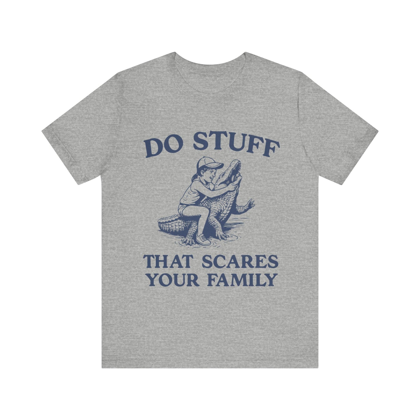 Do Stuff That Scares Your Family Shirt