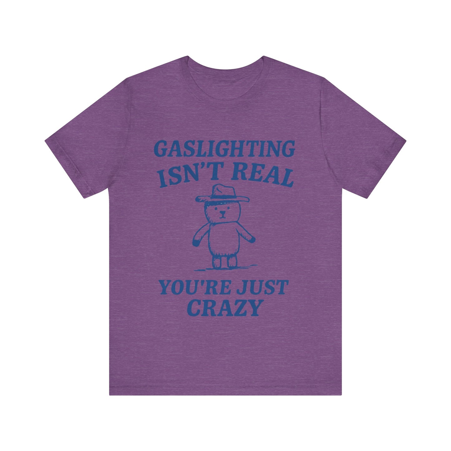 Gaslighting Is Not Real, You are Just Crazy T-Shirt