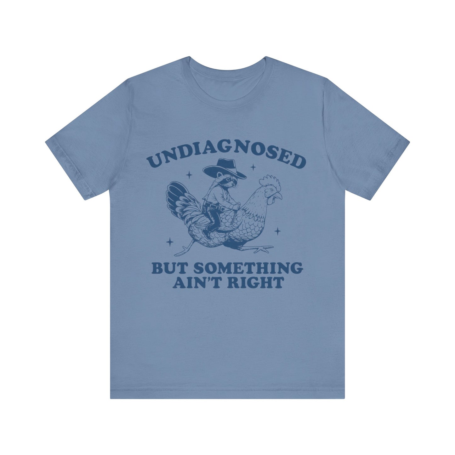 Undiagnosed But Something Ain't Right Shirt