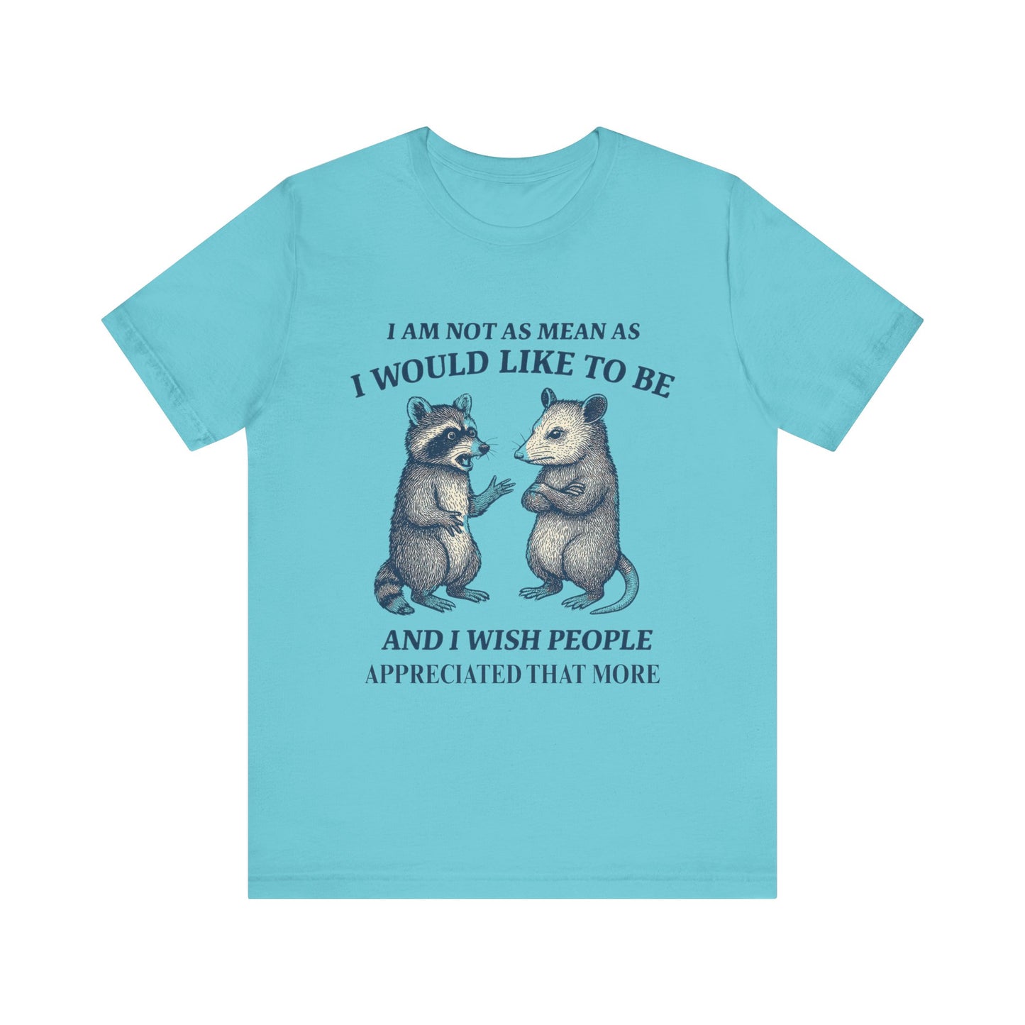I am not as mean as I would like to be  T-shirt