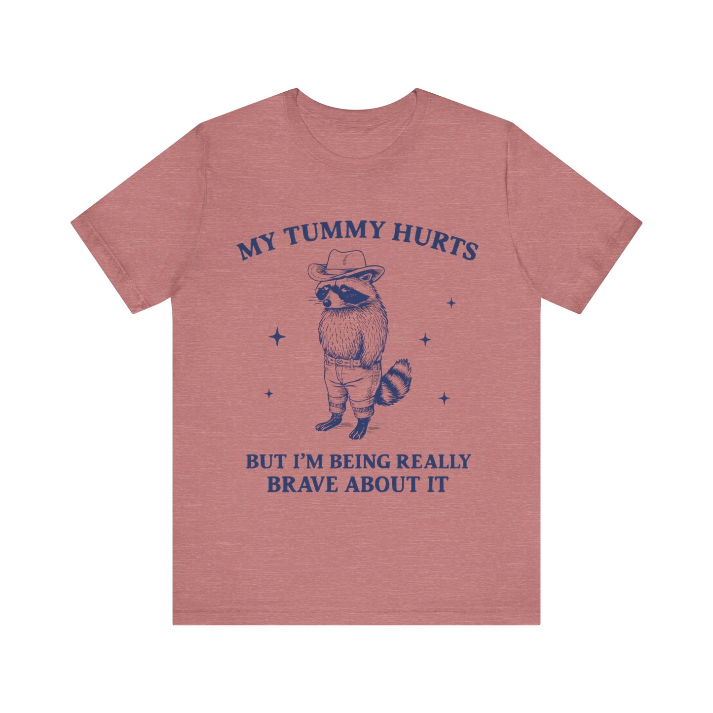 My Tummy Hurts But I am Being Brave About It T-Shirt