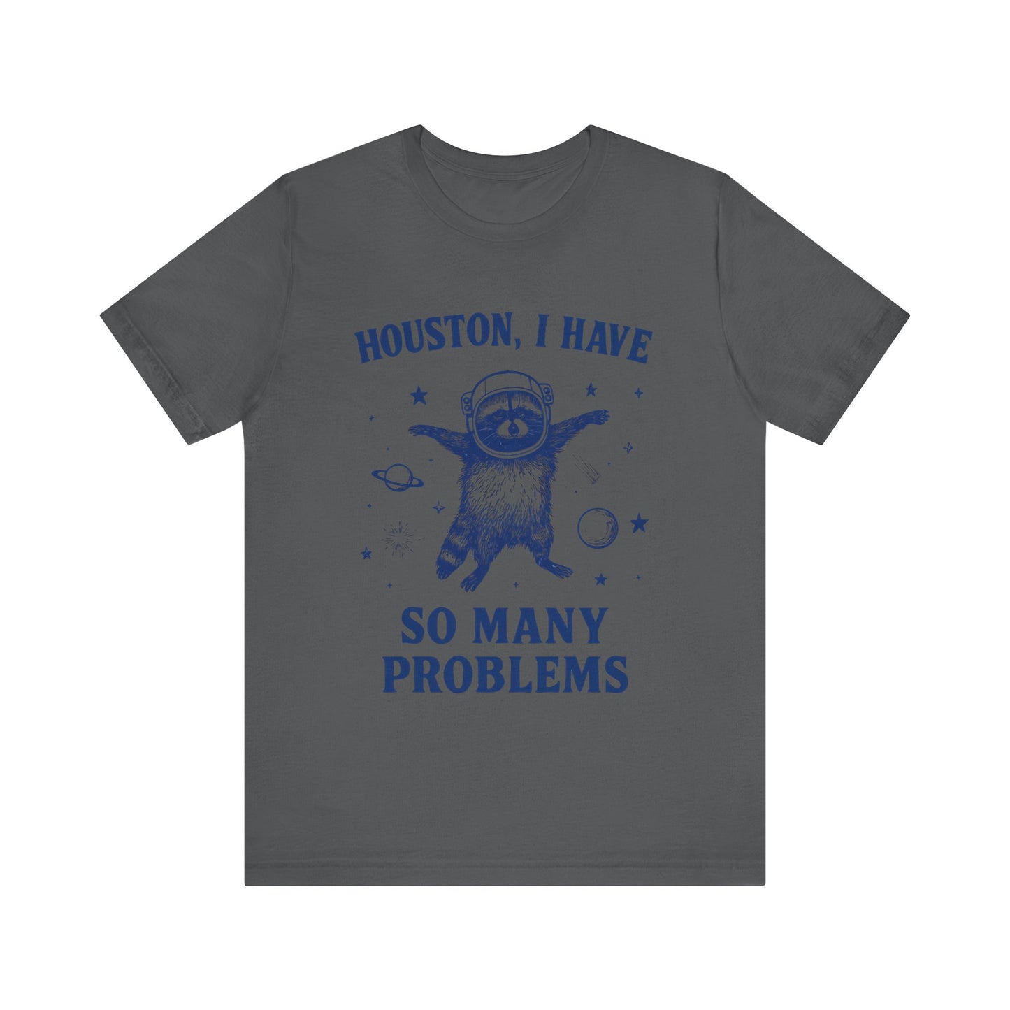 Houston, I Have So Many Problems T-Shirt