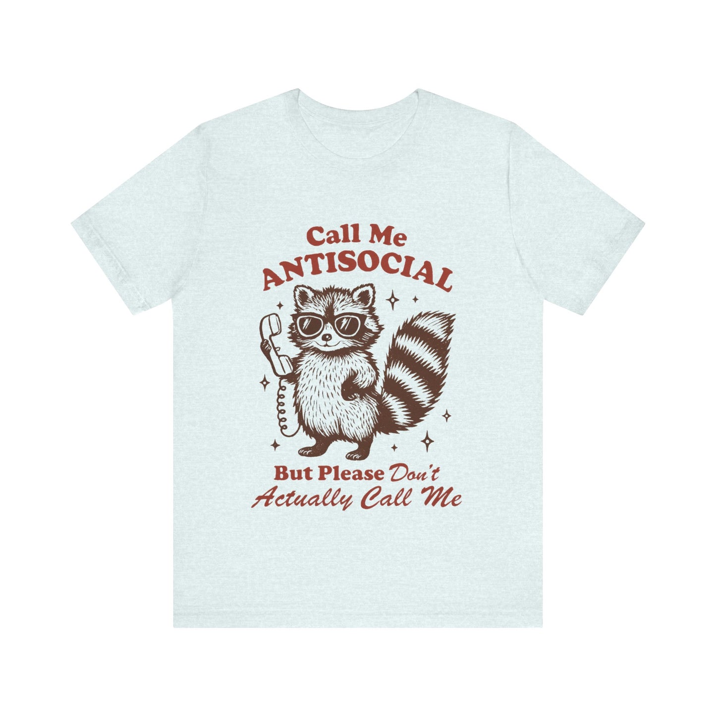 Call Me Antisocial But Don't Actually Call me! Raccoon Tee