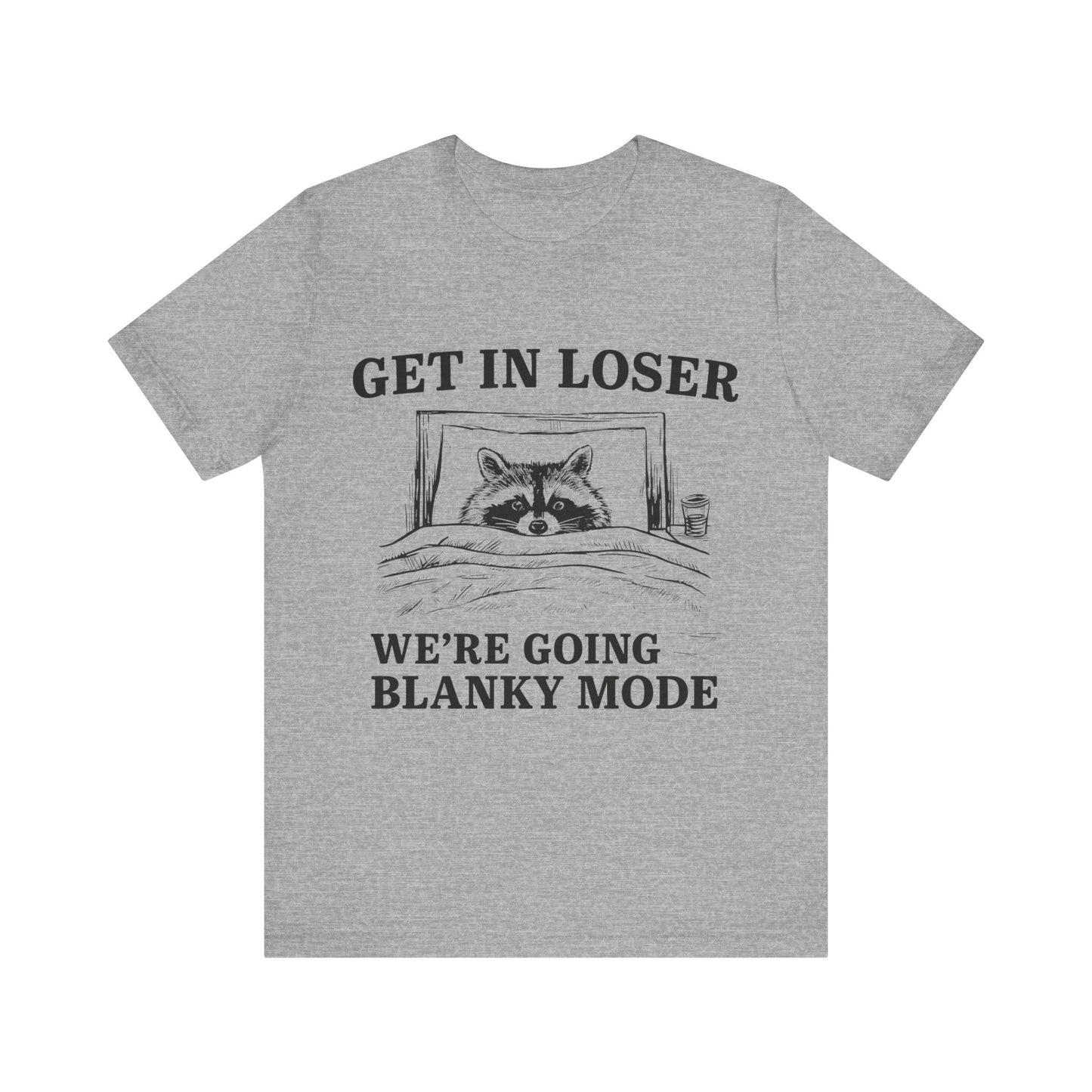 Get In Loser We are going Blanky Mode T-Shirt