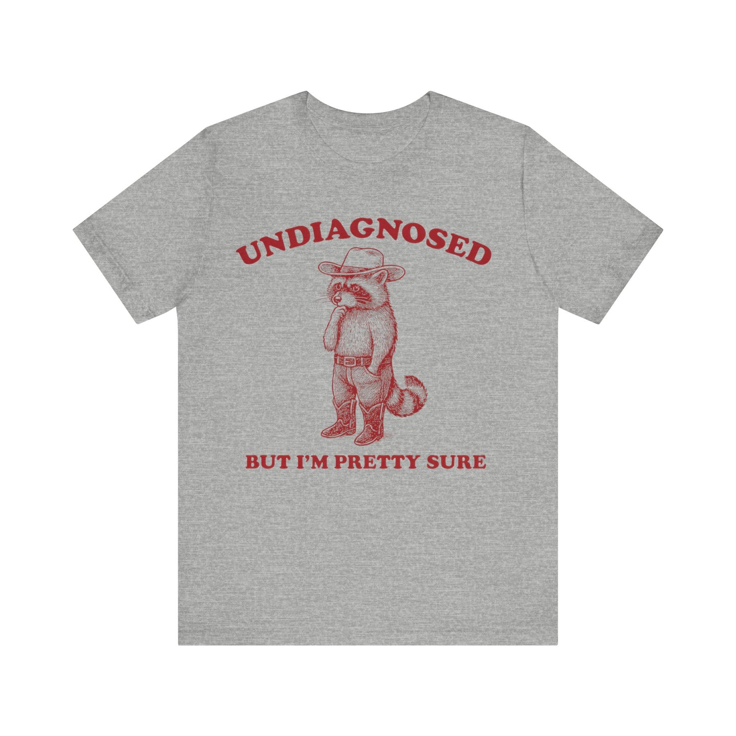 Undiagnosed  But I am Pretty Sure Shirt