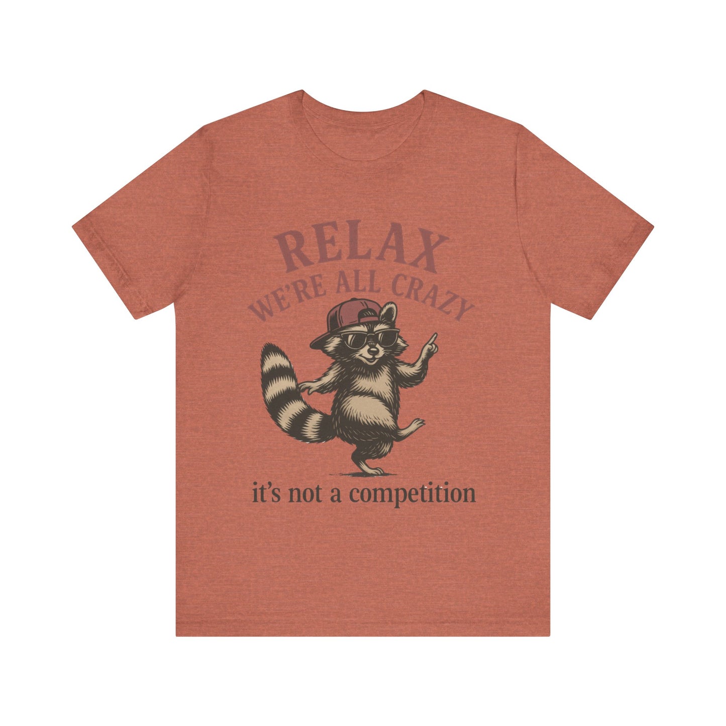 Relax, we are all crazy, it is not a competition Shirt