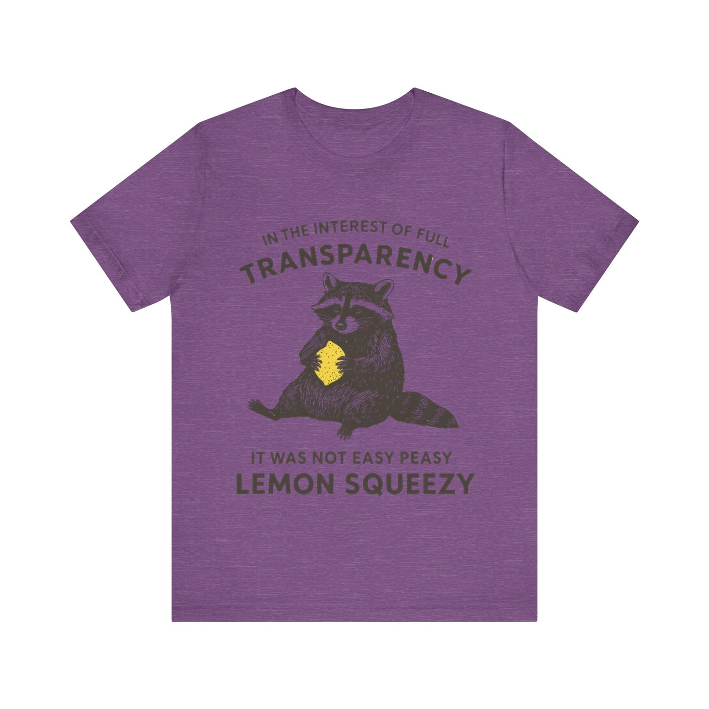 In the interest of full transparency, It was not easy peasy lemon squeezy T-Shirt